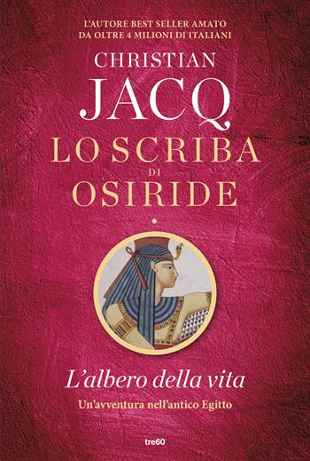 L'albero della vita. Lo scriba di Osiride - Christian Jacq - Libro TRE60 2018, Narrativa TRE60 | Libraccio.it