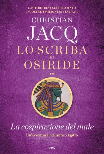 La cospirazione del male. Lo scriba di Osiride - Christian Jacq - Libro TRE60 2018, Narrativa TRE60 | Libraccio.it