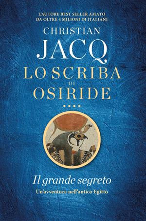 Il grande segreto. Lo scriba di Osiride - Christian Jacq - Libro TRE60 2019, Narrativa TRE60 | Libraccio.it