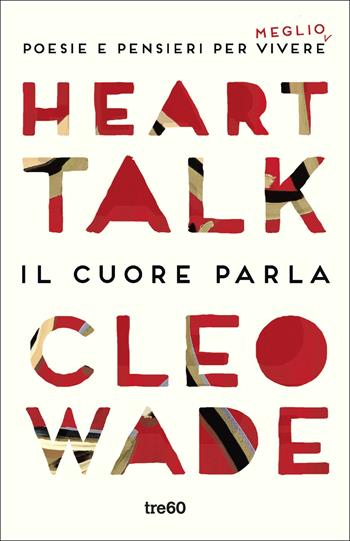 Heart Talk. Il cuore parla. Poesie e pensieri per vivere meglio - Cleo Wade - Libro TRE60 2019, Non fiction TRE60 | Libraccio.it