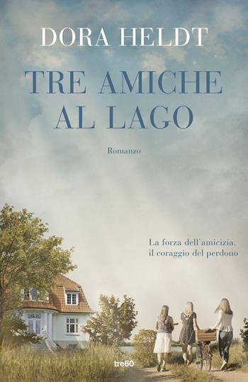 Tre amiche al lago - Dora Heldt - Libro TRE60 2019, Narrativa TRE60 | Libraccio.it