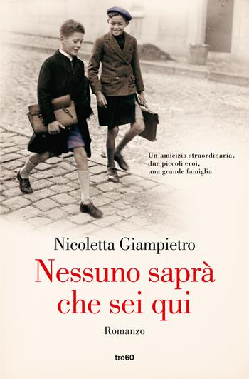Nessuno saprà che sei qui - Nicoletta Giampietro - Libro TRE60 2020, Narrativa TRE60 | Libraccio.it