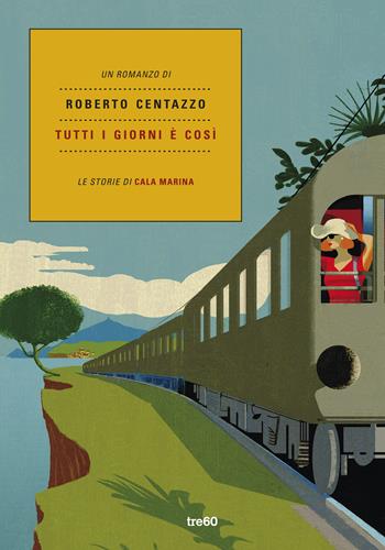 Tutti i giorni è così. Le storie di Cala Marina - Roberto Centazzo - Libro TRE60 2019, Narrativa TRE60 | Libraccio.it