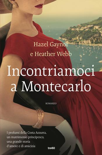 Incontriamoci a Montecarlo - Hazel Gaynor, Heather Webb - Libro TRE60 2019, Narrativa TRE60 | Libraccio.it