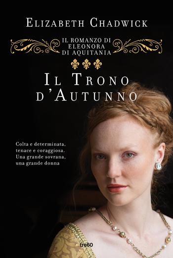 Il trono d'autunno. Il romanzo di Eleonora d'Aquitania - Elizabeth Chadwick - Libro TRE60 2019, Narrativa TRE60 | Libraccio.it