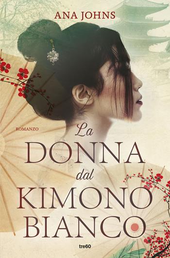 La donna dal kimono bianco - Ana Johns - Libro TRE60 2020, Narrativa TRE60 | Libraccio.it