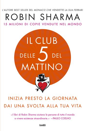 Il club delle 5 del mattino. Inizia presto la giornata, dai una svolta alla tua vita - Robin S. Sharma - Libro TRE60 2019, Varia TRE60 | Libraccio.it