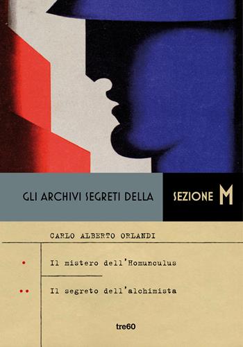 Gli archivi segreti della sezione M: Il mistero dell'homunculus-Il segreto dell'alchimista - Carlo Alberto Orlandi - Libro TRE60 2020, Narrativa TRE60 | Libraccio.it