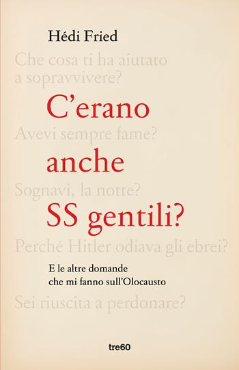 C'erano anche SS gentili? E le altre domande che mi fanno sull'Olocausto - Hédi Fried - Libro TRE60 2020, Varia TRE60 | Libraccio.it