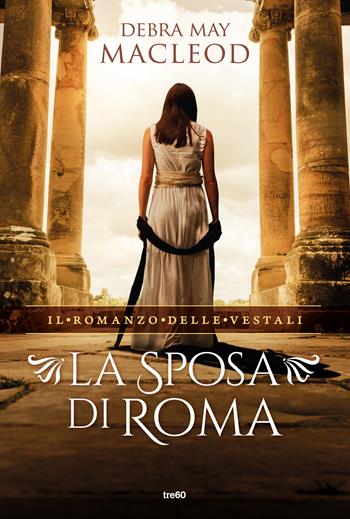 La sposa di Roma - Debra May Macleod - Libro TRE60 2020, Narrativa TRE60 | Libraccio.it