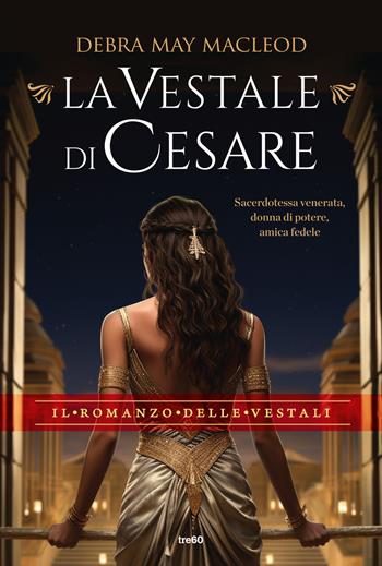 La vestale di Cesare - Debra May Macleod - Libro TRE60 2023, Narrativa TRE60 | Libraccio.it
