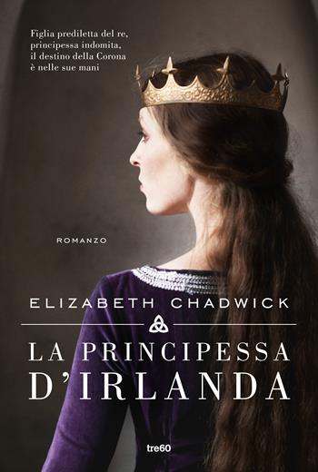 La principessa d'Irlanda - Elizabeth Chadwick - Libro TRE60 2020, Narrativa TRE60 | Libraccio.it