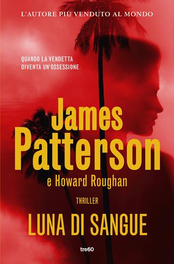 Luna di sangue - James Patterson, Howard Roughan - Libro TRE60 2020, Narrativa TRE60 | Libraccio.it