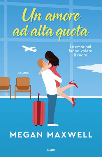 Un amore ad alta quota - Megan Maxwell - Libro TRE60 2024, Narrativa TRE60 | Libraccio.it