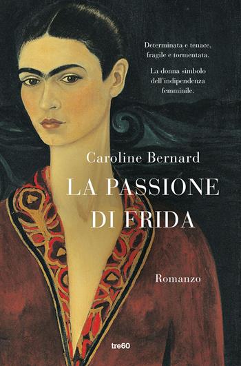 La passione di Frida - Caroline Bernard - Libro TRE60 2020, Narrativa TRE60 | Libraccio.it