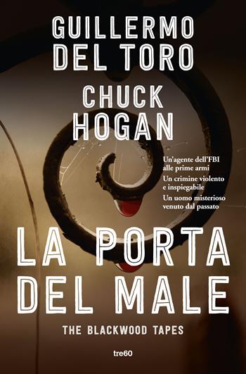 La porta del male. The Blackwood tapes - Guillermo Del Toro, Chuck Hogan - Libro TRE60 2020, Narrativa TRE60 | Libraccio.it