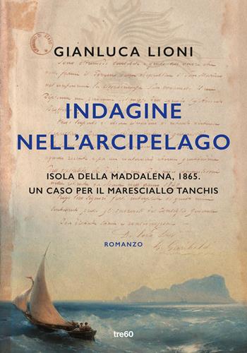 Indagine nell'arcipelago. Un caso per il maresciallo Tanchis - Gianluca Lioni - Libro TRE60 2023, Narrativa TRE60 | Libraccio.it