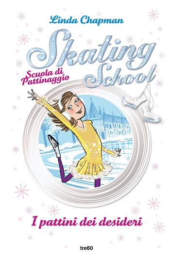 I pattini dei desideri. Skating School. Scuola di pattinaggio - Linda Chapman - Libro TRE60 2021, TRE60 Kids | Libraccio.it