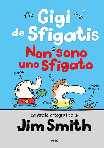 Non sono uno sfigato. Gigi de Sfigatis - Jim Smith - Libro TRE60 2020, TRE60 Kids | Libraccio.it