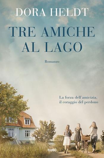 Tre amiche al lago - Dora Heldt - Libro TRE60 2020, TRE60 Best | Libraccio.it