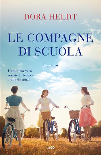 Le compagne di scuola - Dora Heldt - Libro TRE60 2021, Narrativa TRE60 | Libraccio.it