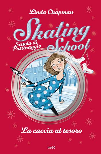 La caccia al tesoro. Skating School. Scuola di pattinaggio - Linda Chapman - Libro TRE60 2021, TRE60 Kids | Libraccio.it
