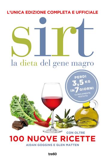 Sirt. La dieta del gene magro. Edizione completa e ufficiale. Con oltre 100 nuove ricette. Nuova ediz. - Glen Matten, Aidan Goggins - Libro TRE60 2021, Varia TRE60 | Libraccio.it