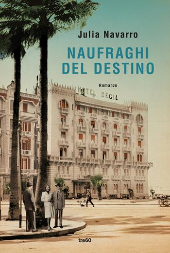 Naufraghi del destino - Julia Navarro - Libro TRE60 2022, Narrativa TRE60 | Libraccio.it
