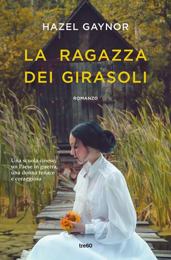 La ragazza dei girasoli - Hazel Gaynor - Libro TRE60 2021, Narrativa TRE60 | Libraccio.it