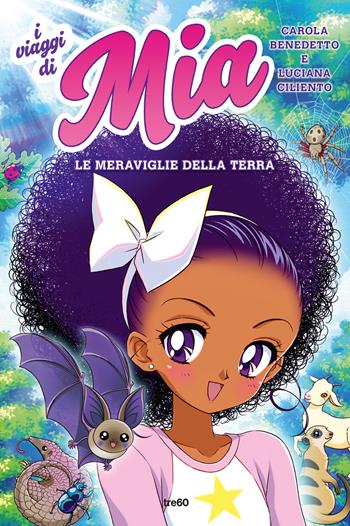 Le meraviglie della terra. I viaggi di Mia. Vol. 1 - Luciana Ciliento, Carola Benedetto - Libro TRE60 2022, TRE60 Kids | Libraccio.it
