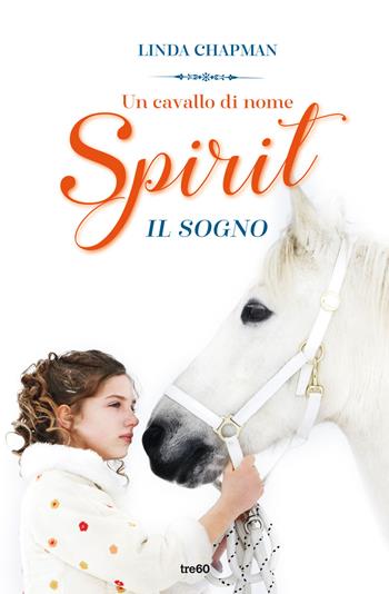 Un cavallo di nome Spirit. Il sogno - Linda Chapman - Libro TRE60 2022, TRE60 Kids | Libraccio.it