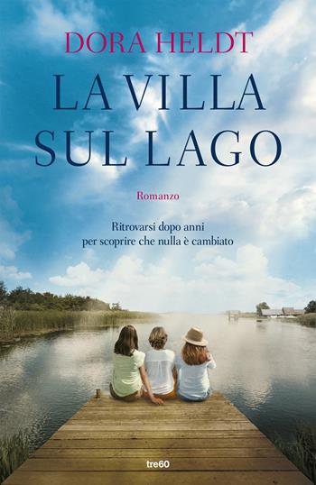 La villa sul lago - Dora Heldt - Libro TRE60 2022, Narrativa TRE60 | Libraccio.it