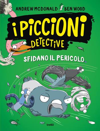 I piccioni detective sfidano il pericolo - Andrew Mcdonald, Ben Wood - Libro TRE60 2023, TRE60 Kids | Libraccio.it