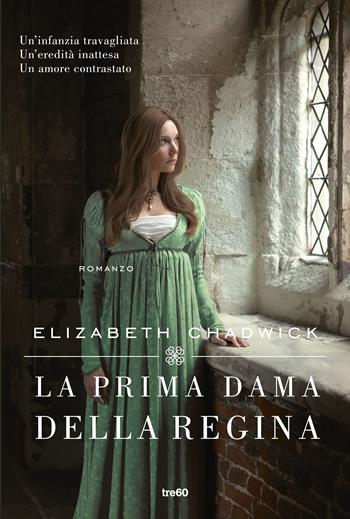 La prima dama della regina - Elizabeth Chadwick - Libro TRE60 2022, Narrativa TRE60 | Libraccio.it