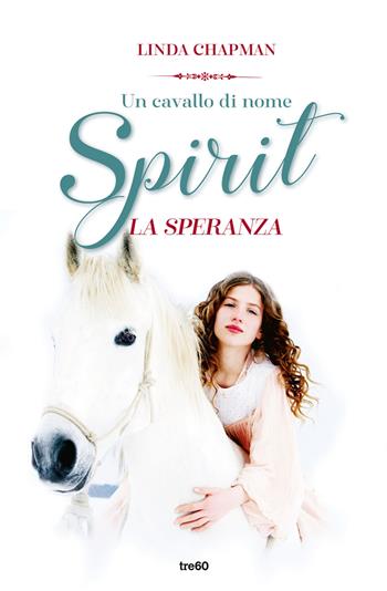 Un cavallo di nome Spirit. La speranza - Linda Chapman - Libro TRE60 2022, TRE60 Kids | Libraccio.it