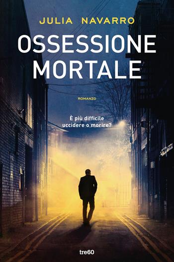 Ossessione mortale - Julia Navarro - Libro TRE60 2023, Narrativa TRE60 | Libraccio.it