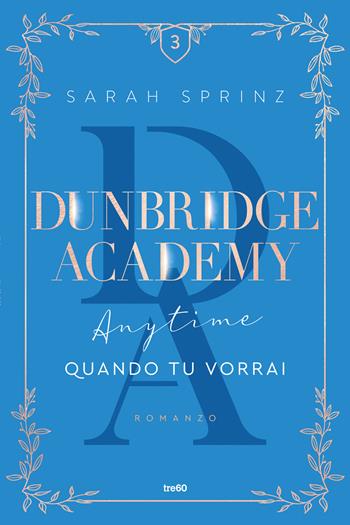 Anytime. Quando tu vorrai. Dunbridge Academy - Sarah Sprinz - Libro TRE60 2023, Narrativa TRE60 | Libraccio.it
