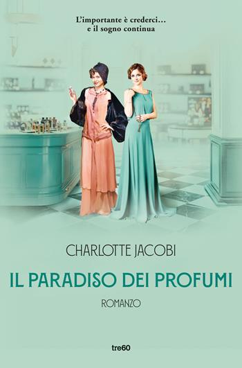 Il paradiso dei profumi - Charlotte Jacobi - Libro TRE60 2023, Narrativa TRE60 | Libraccio.it