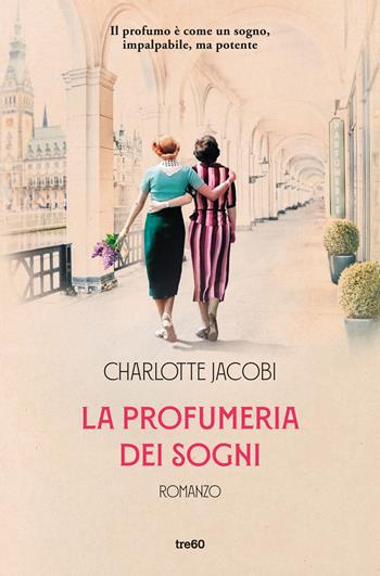 La profumeria dei sogni - Charlotte Jacobi - Libro TRE60 2023, Narrativa TRE60 | Libraccio.it