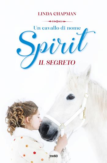 Un cavallo di nome Spirit. Il segreto - Linda Chapman - Libro TRE60 2023, TRE60 Kids | Libraccio.it