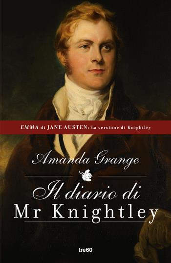 Il diario di Mr. Knightley - Amanda Grange - Libro TRE60 2023, Narrativa TRE60 | Libraccio.it