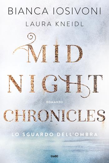 Lo sguardo dell'ombra. Midnight chronicles - Bianca Iosivoni, Laura Kneidl - Libro TRE60 2023, Narrativa TRE60 | Libraccio.it
