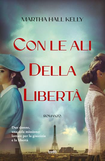 Con le ali della libertà - Kelly Martha Hall - Libro TRE60 2023, Narrativa TRE60 | Libraccio.it