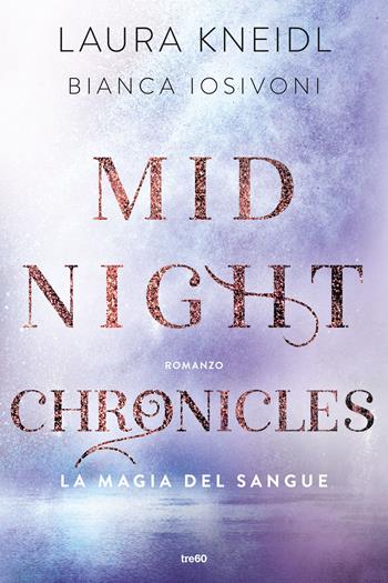 La magia del sangue. Midnight chronicles - Laura Kneidl, Bianca Iosivoni - Libro TRE60 2023, Narrativa TRE60 | Libraccio.it