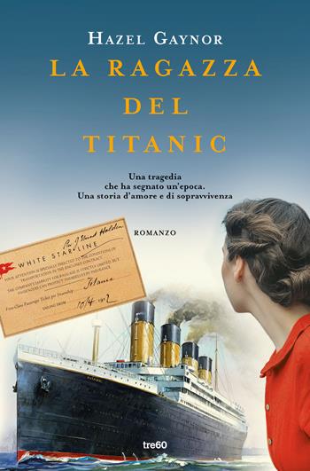 La ragazza del Titanic - Hazel Gaynor - Libro TRE60 2023, Narrativa TRE60 | Libraccio.it