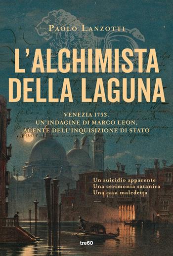 L'alchimista della laguna - Paolo Lanzotti - Libro TRE60 2024, Narrativa TRE60 | Libraccio.it