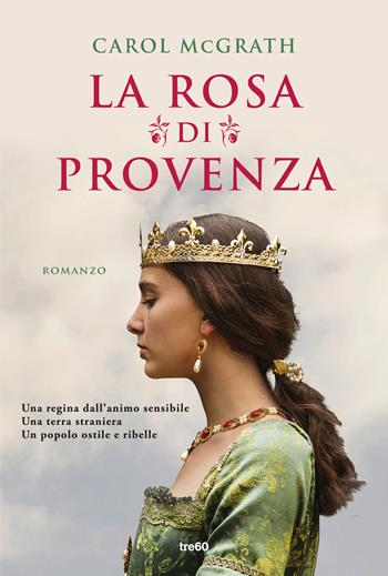 La rosa di Provenza - Carol McGrath - Libro TRE60 2024, Narrativa TRE60 | Libraccio.it