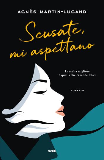 Scusate, mi aspettano - Agnès Martin-Lugand - Libro TRE60 2024, Narrativa TRE60 | Libraccio.it
