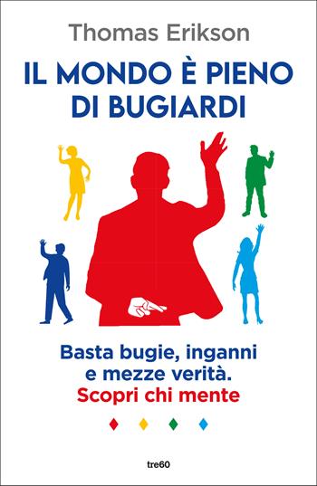 Il mondo è pieno di bugiardi - Thomas Erikson - Libro TRE60 2025, Varia TRE60 | Libraccio.it