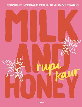 Milk and honey. Ediz. speciale per il 10° anniversario - Rupi Kaur - Libro TRE60 2025, Narrativa TRE60 | Libraccio.it